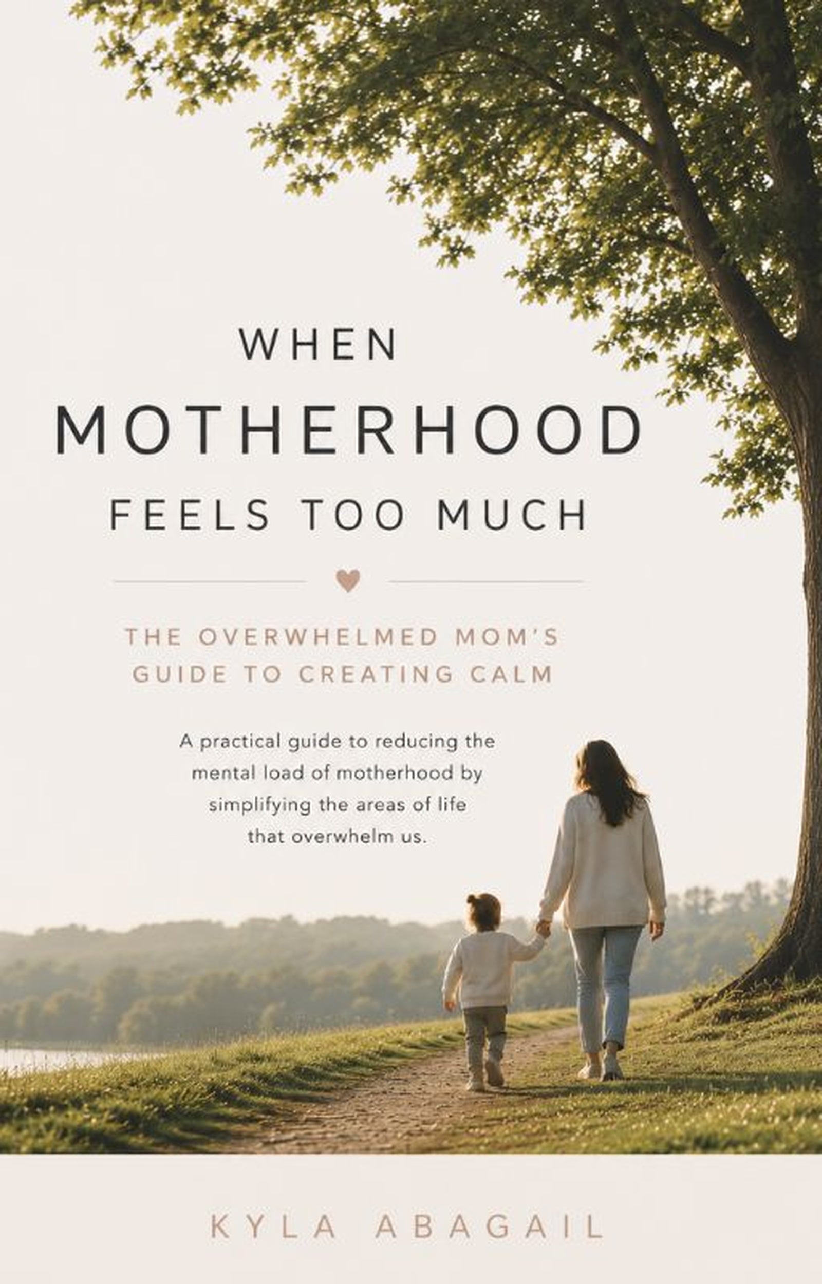 When Motherhood Feels Too Much : The Overwhelmed Mom's Guide to Creating Calm